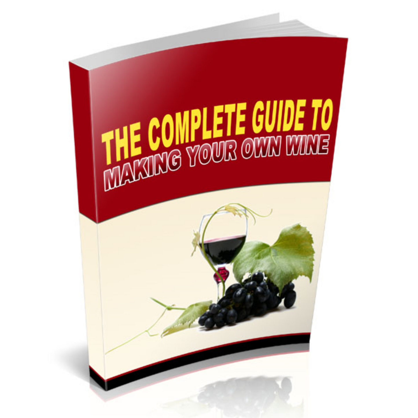 Complete Guide To Making Your Own Wine (E-Book)